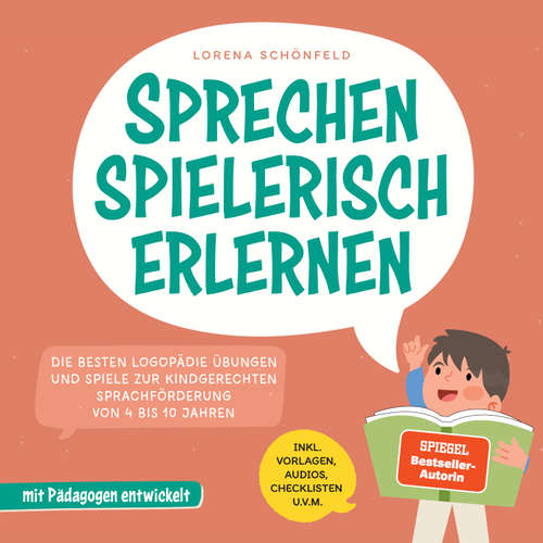 Hoerbuch Sprechen spielerisch erlernen: Die besten Logopädie Übungen und Spiele zur kindgerechten Sprachförderung - von 4 bis 10 Jahren - mit Pädagogen entwickelt - inkl. Vorlagen, Audios, Checklisten u.v.m. - Lorena Schönfeld - Louisa Klein
