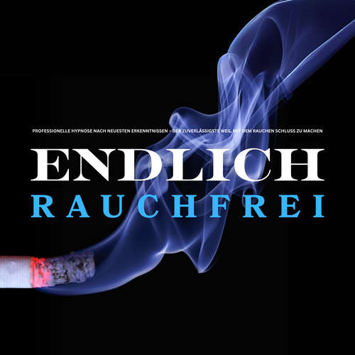 Hoerbuch Endlich rauchfrei – für immer ! Der zuverlässigste Weg, mit dem Rauchen Schluss zu machen - Europäisches Institut für Raucherentwöhnung - Europäisches Institut für Raucherentwöhnung