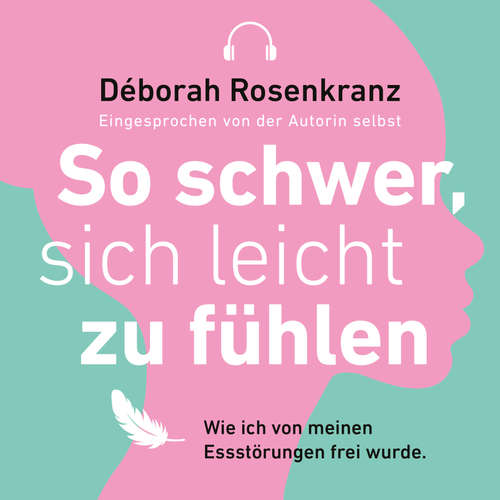 Hoerbuch So schwer, sich leicht zu fühlen - Déborah Rosenkranz - Déborah Rosenkranz