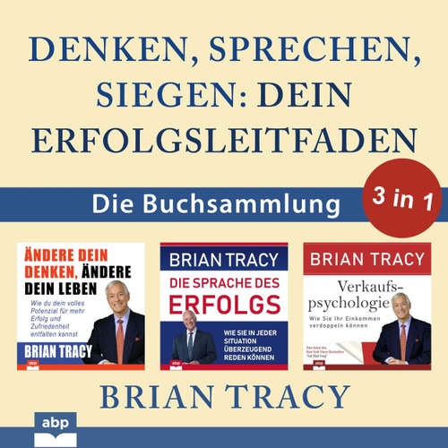 Hoerbuch Denken, sprechen, siegen - Dein Erfolgsleitfaden - Die Buchsammlung 3 in 1 - Brian Tracy - Dominic Kolb