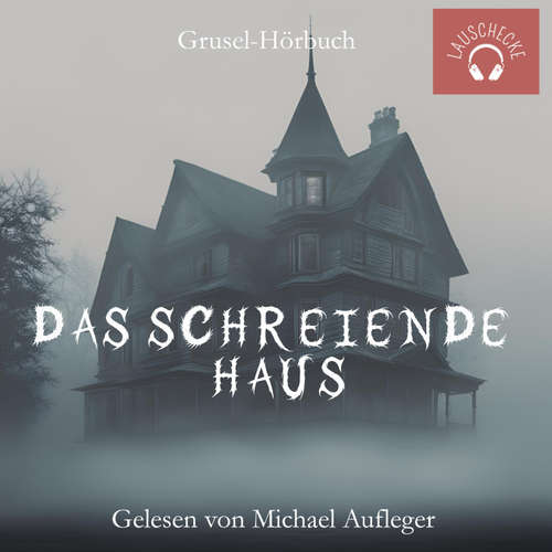Hoerbuch Das schreiende Haus -  - Michael Aufleger