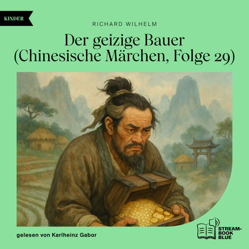 Hoerbuch Der geizige Bauer (Chinesische Märchen, Folge 29) - Richard Wilhelm - Karlheinz Gabor