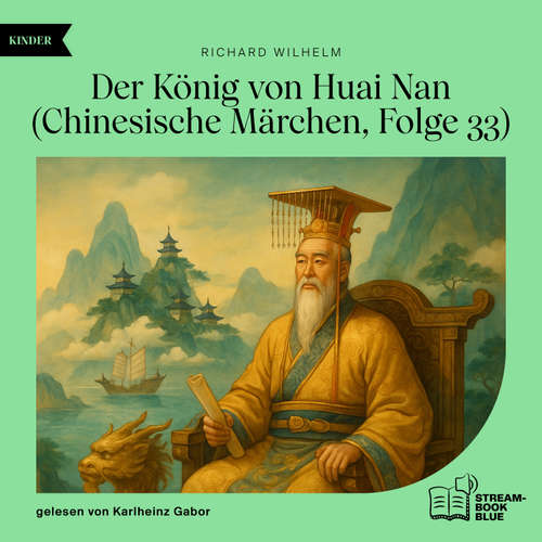 Hoerbuch Der König von Huai Nan (Chinesische Märchen, Folge 33) - Richard Wilhelm - Karlheinz Gabor