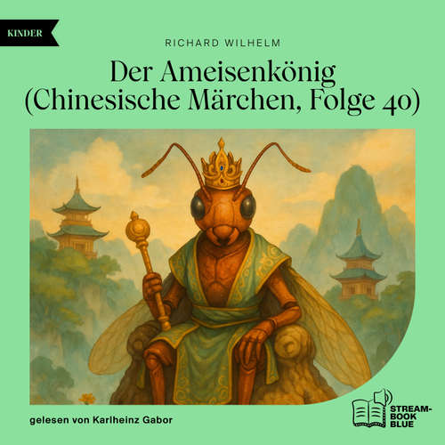 Hoerbuch Der Ameisenkönig (Chinesische Märchen, Folge 40) - Richard Wilhelm - Karlheinz Gabor