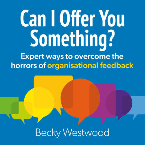 Audiobook Can I Offer You Something - Expert ways to overcome the horrors of organisational feedback - Becky Westwood - Becky Westwood