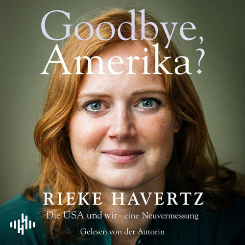 Hoerbuch Goodbye, Amerika? - Rieke Havertz - Rieke Havertz