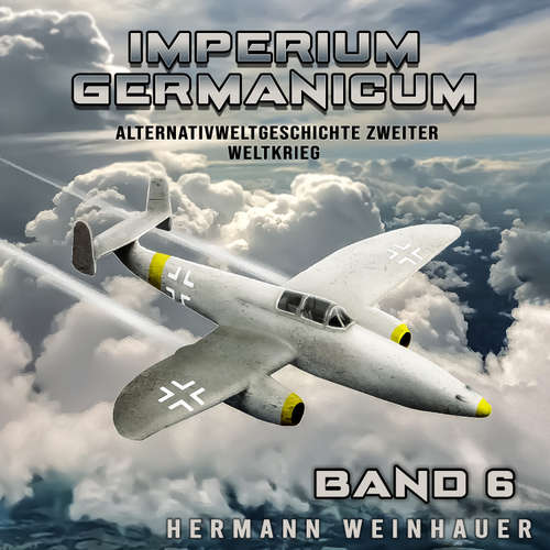 Hoerbuch Imperium Germanicum – Alternativweltgeschichte Zweiter Weltkrieg Band 6: Strahljäger im Fronteinsatz (Imperium Germanicum - Der alternative 2. Weltkrieg) - Hermann Weinhauer - Freerk Reeder