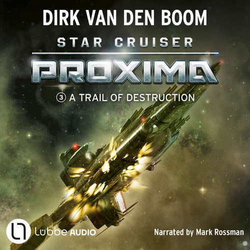 Audiobook A Trail of Destruction - Star Cruiser Proxima, Episode 3 - Dirk van den Boom - Mark Rossman