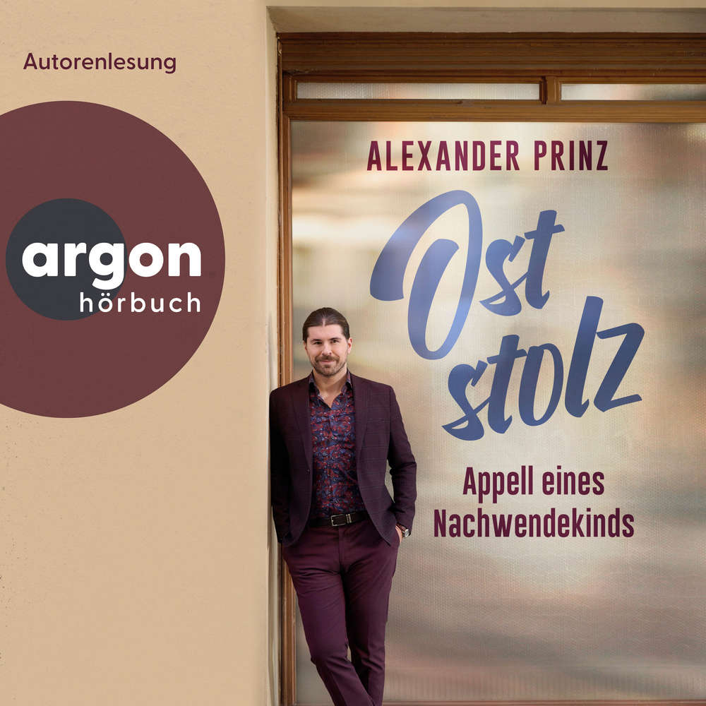 Hoerbuch Oststolz - Appell eines Nachwendekindes - Alexander Prinz - Alexander Prinz