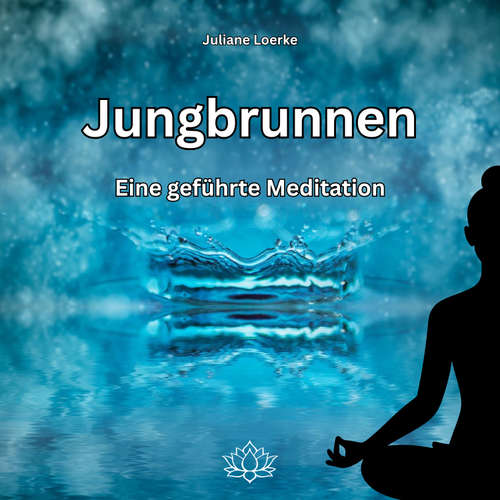 Hoerbuch Jungbrunnen - Eine geführte Meditation - Juliane Loerke - Juliane Loerke