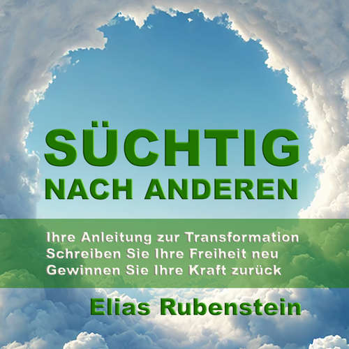 Hoerbuch Süchtig nach anderen: Ihre Anleitung zur Transformation - Elias Rubenstein - Kris Klingenberg