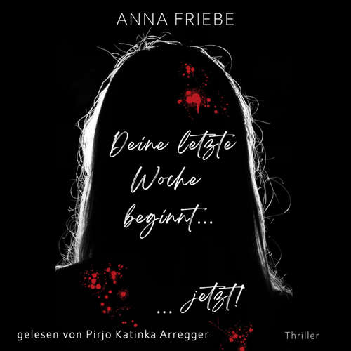 Hoerbuch Deine letzte Woche beginnt ... ... jetzt! - Anna Friebe - Pirjo Katinka Arregger