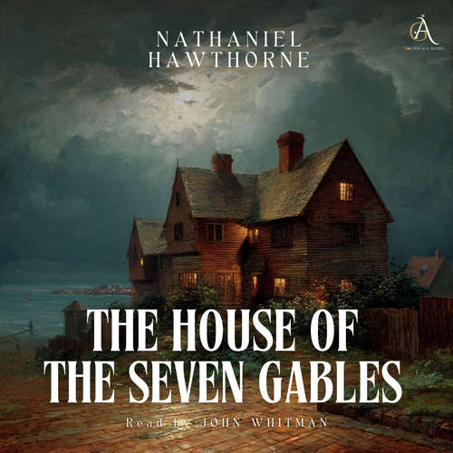 Audiobook The House of the Seven Gables - Audiobook - Nathaniel Hawthorne - John Whitman