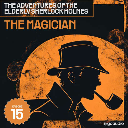Audiobook The Magician (The Adventures of the Elderly Sherlock Holmes, Episode 15) - Sir Arthur Conan Doyle - James Kensington