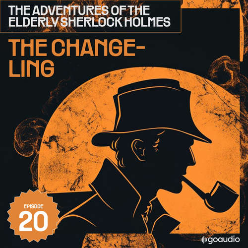Audiobook The Changeling (The Adventures of the Elderly Sherlock Holmes, Episode 20) - Sir Arthur Conan Doyle - James Kensington