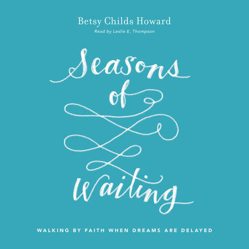 Audiobook Seasons of Waiting - Betsy Childs Howard - Leslie E. Thompson