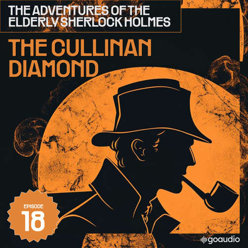 Audiobook The Cullinan Diamond (The Adventures of the Elderly Sherlock Holmes, Episode 18) - Sir Arthur Conan Doyle - James Kensington
