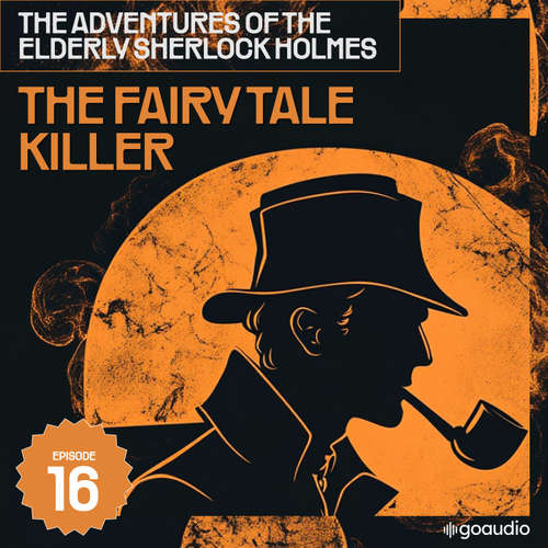 Audiobook The Fairy Tale Killer (The Adventures of the Elderly Sherlock Holmes, Episode 16) - Sir Arthur Conan Doyle - James Kensington