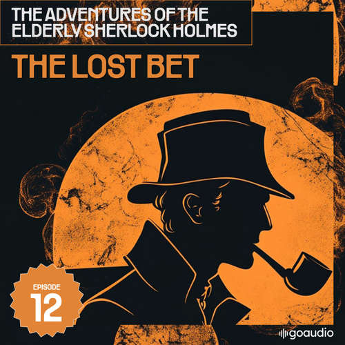 Audiobook The Lost Bet (The Adventures of the Elderly Sherlock Holmes, Episode 12) - Sir Arthur Conan Doyle - James Kensington