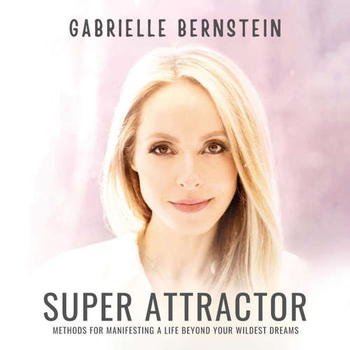 Audiobook Super Attractor - Gabrielle Bernstein - Gabrielle Bernstein