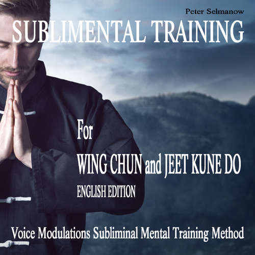 Audiobook Sublimental Training for Wing Chun und Jeet Kune Do - Peter Selmanow - Braydon Hutson