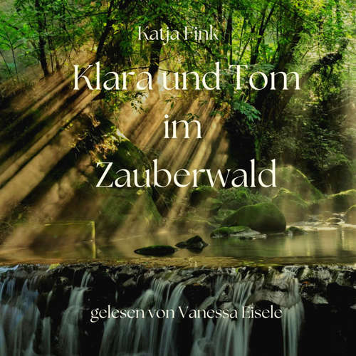 Hoerbuch Klara und Tom im Zauberwald - Katja Fink - Vanessa Eisele