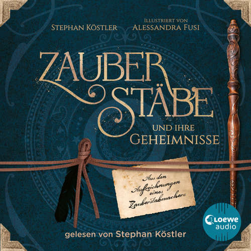 Hoerbuch Zauberstäbe und ihre Geheimnisse - Stephan Köstler - Stephan Köstler