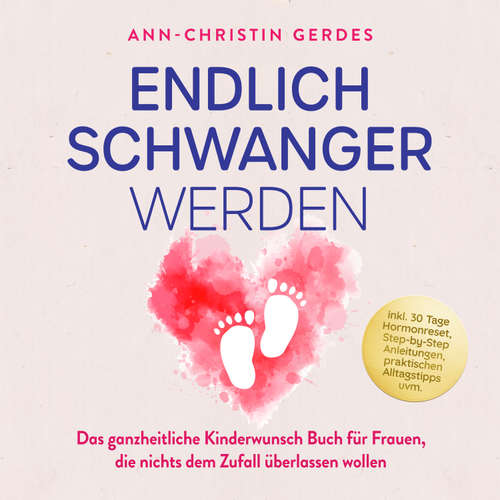 Hoerbuch Endlich schwanger werden: Das ganzheitliche Kinderwunsch Buch für Frauen, die nichts dem Zufall überlassen wollen – inkl. 30 Tage Hormonreset, Step-by-Step Anleitungen, praktischen Alltagstipps uvm. - Ann-Christin Gerdes - Louisa Klein