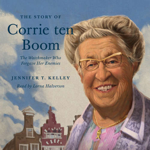 Audiobook The Story of Corrie ten Boom - Jennifer T. Kelley - Lorna Halverson