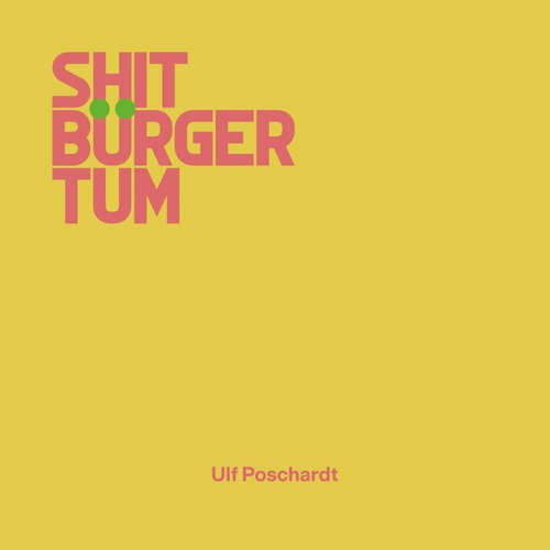 Hoerbuch Shitbürgertum - Ulf Poschardt - Ulf Poschardt