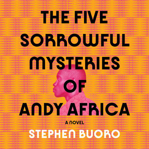 Audiobook The Five Sorrowful Mysteries of Andy Africa - Stephen Buoro - Jude Owusu