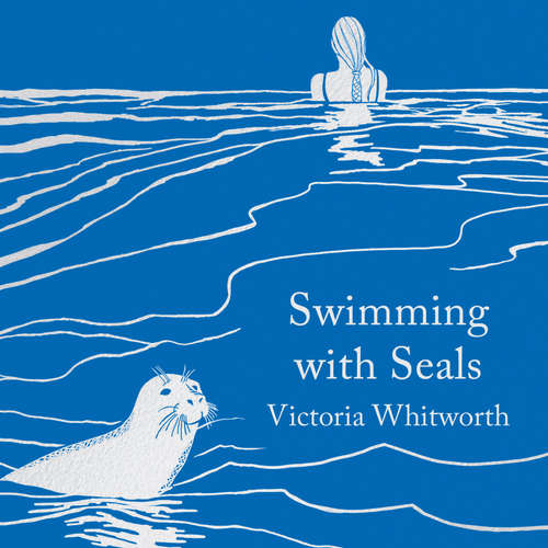Audiobook Swimming with Seals - Victoria Whitworth - Victoria Whitworth