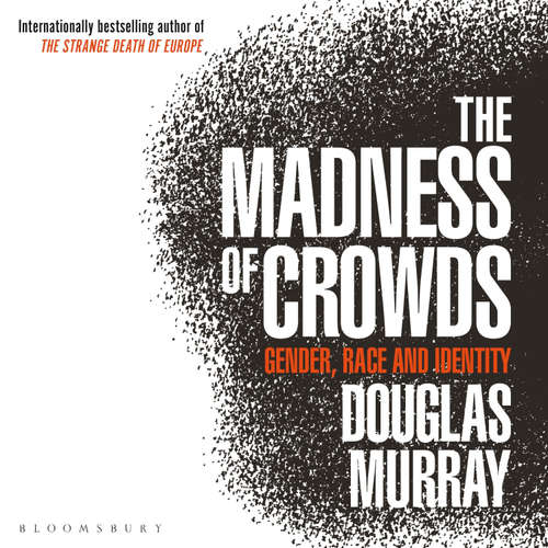 Audiobook The Madness of Crowds - Douglas Murray - Douglas Murray