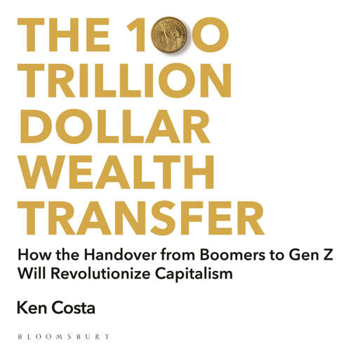 Audiobook The 100 Trillion Dollar Wealth Transfer - Ken Costa - Justin Avoth