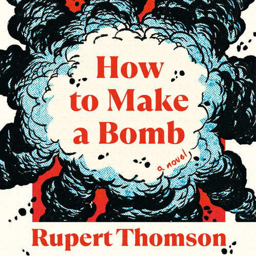 Audiobook How to Make a Bomb - Rupert Thomson - Rupert Thomson