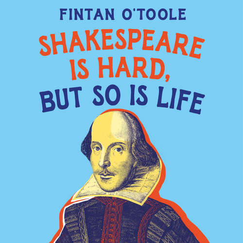 Audiobook Shakespeare is Hard, but so is Life - Fintan O'Toole - Fintan O'Toole