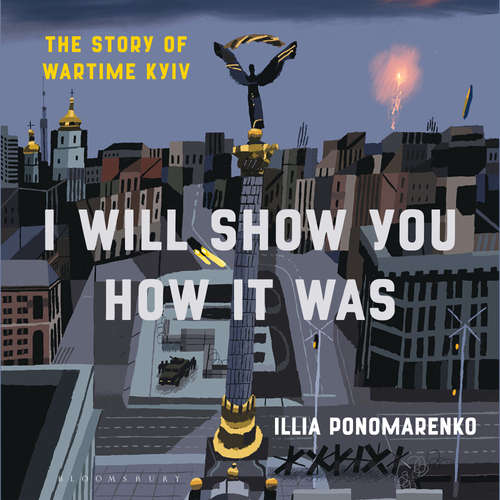 Audiobook I Will Show You How It Was - Illia Ponomarenko - Sergey Nagorny