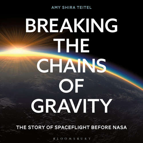 Audiobook Breaking the Chains of Gravity - Amy Shira Teitel - Amy Shira Teitel
