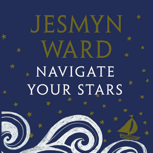 Audiobook Navigate Your Stars - Jesmyn Ward - Jesmyn Ward