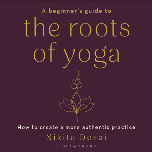 Audiobook A Beginner's Guide to the Roots of Yoga - Nikita Desai - Nikita Desai