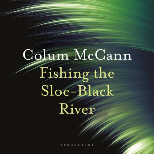 Audiobook Fishing the Sloe-Black River - Colum McCann - Colum McCann