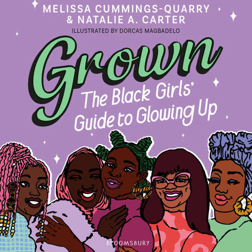 Audiobook Grown: The Black Girls' Guide to Glowing Up - Melissa Cummings-Quarry - Melissa Cummings-Quarry