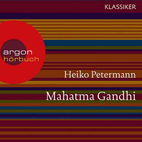 Hoerbuch Mahatma Gandhi - Ein Leben (Feature) - Heiko Petermann - Ulrich Noethen