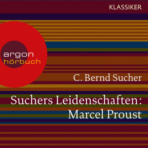 Hoerbuch Suchers Leidenschaften: Marcel Proust - Eine Einführung in Leben und Werk (Feature) - C. Bernd Sucher - C. Bernd Sucher