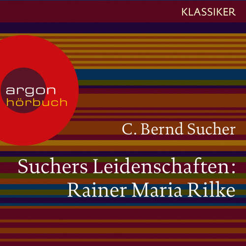 Hoerbuch Suchers Leidenschaften: Rainer Maria Rilke - Eine Einführung in Leben und Werk (Feature) - C. Bernd Sucher - C. Bernd Sucher