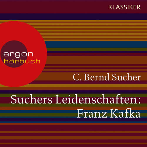 Hoerbuch Suchers Leidenschaften: Franz Kafka - Eine Einführung in Leben und Werk (Feature) - C. Bernd Sucher - C. Bernd Sucher