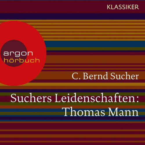 Hoerbuch Suchers Leidenschaften: Thomas Mann - oder Wer es schwer hat, soll es auch gut haben (Szenische Lesung) - C. Bernd Sucher - Hans Peter Hallwachs