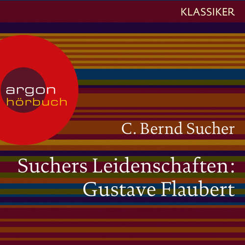 Hoerbuch Suchers Leidenschaften: Gustave Flaubert - oder Eine Kirsche in Spiritus (Szenische Lesung) - C. Bernd Sucher - Thomas Vogt Hoerbuch Suchers Leidenschaften: Gustave Flaubert - oder Eine Kirsche in Spiritus (Szenische Lesung) - C. Bernd Sucher - Thomas Vogt