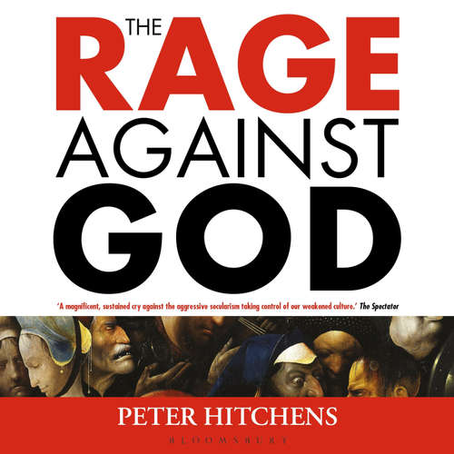 Audiobook The Rage Against God - Peter Hitchens - Peter Hitchens