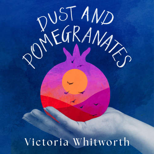 Audiobook Dust and Pomegranates - Victoria Whitworth - Victoria Whitworth